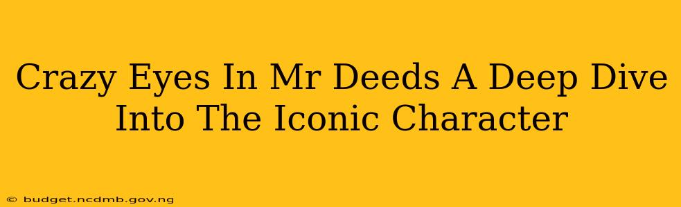 Crazy Eyes In Mr Deeds A Deep Dive Into The Iconic Character