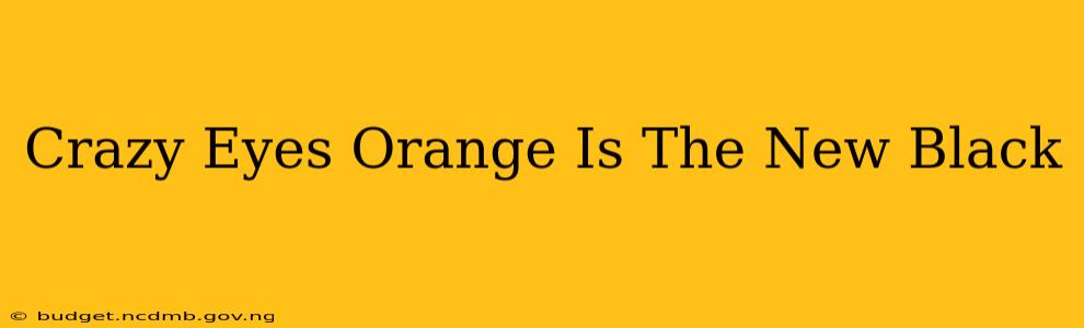 Crazy Eyes Orange Is The New Black