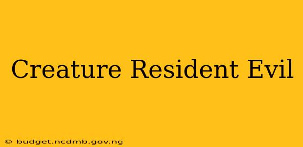 Creature Resident Evil