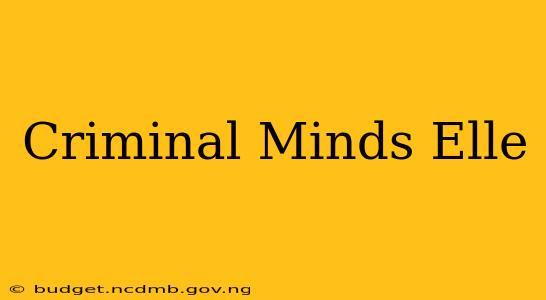 Criminal Minds Elle