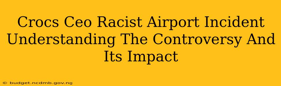 Crocs Ceo Racist Airport Incident Understanding The Controversy And Its Impact
