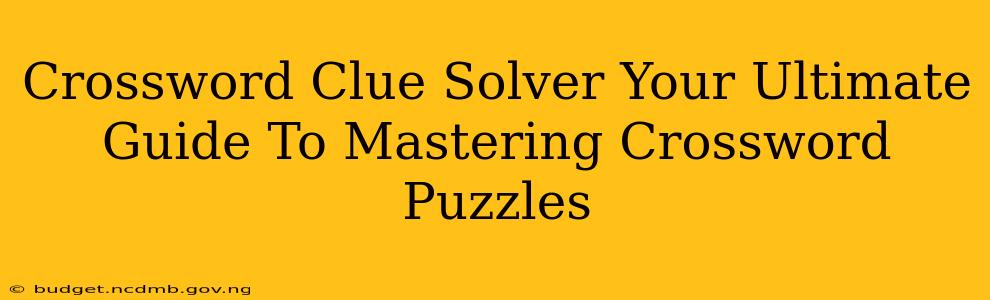 Crossword Clue Solver Your Ultimate Guide To Mastering Crossword Puzzles