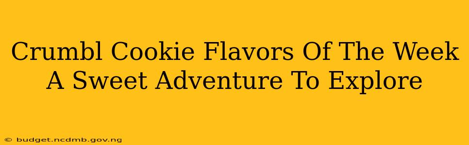 Crumbl Cookie Flavors Of The Week A Sweet Adventure To Explore