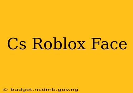 Cs Roblox Face