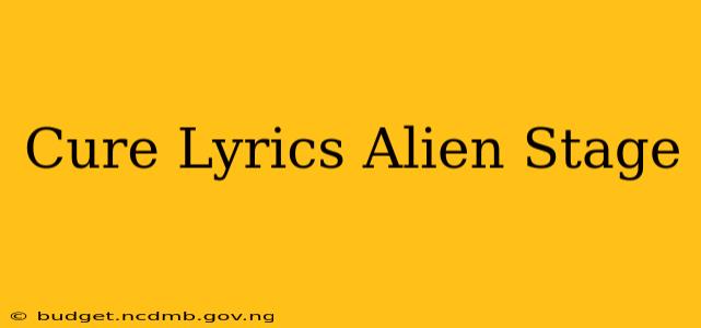 Cure Lyrics Alien Stage