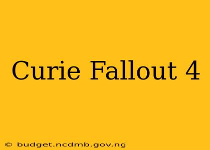 Curie Fallout 4
