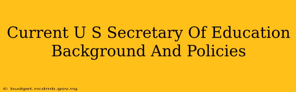 Current U S Secretary Of Education Background And Policies