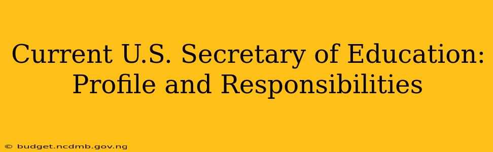 Current U.S. Secretary of Education: Profile and Responsibilities