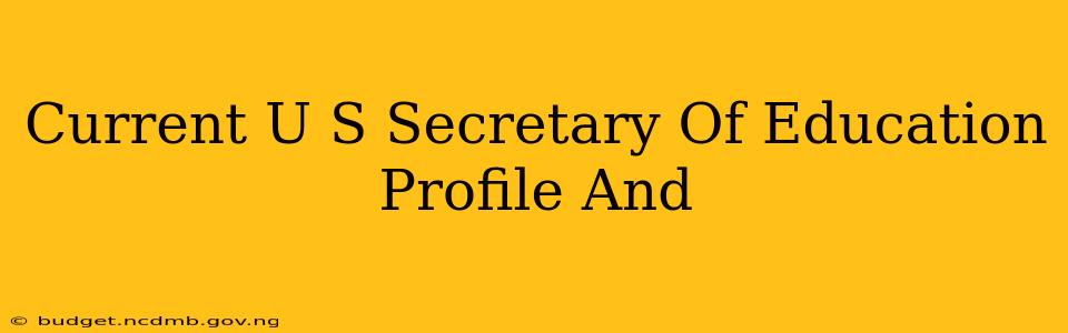 Current U S Secretary Of Education Profile And