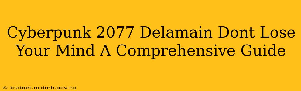 Cyberpunk 2077 Delamain Dont Lose Your Mind A Comprehensive Guide