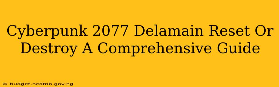 Cyberpunk 2077 Delamain Reset Or Destroy A Comprehensive Guide