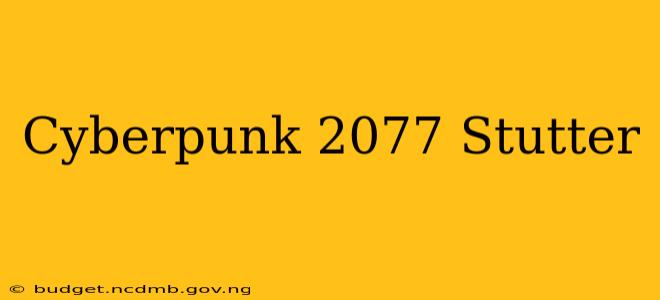 Cyberpunk 2077 Stutter