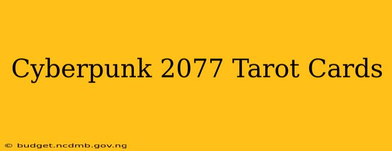 Cyberpunk 2077 Tarot Cards