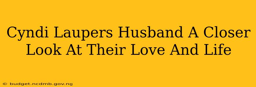 Cyndi Laupers Husband A Closer Look At Their Love And Life