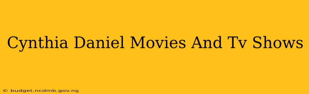 Cynthia Daniel Movies And Tv Shows