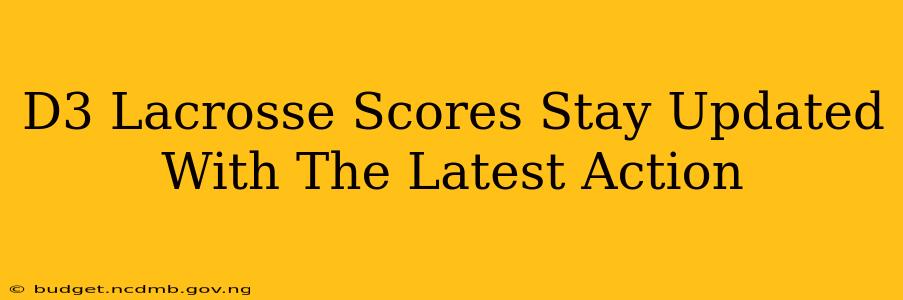 D3 Lacrosse Scores Stay Updated With The Latest Action