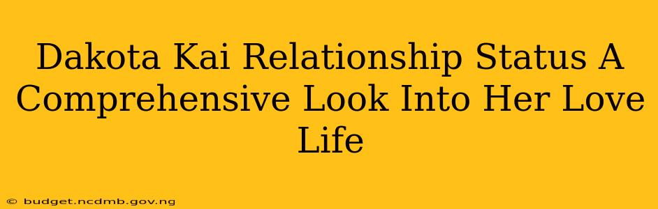 Dakota Kai Relationship Status A Comprehensive Look Into Her Love Life