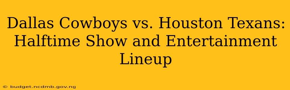 Dallas Cowboys vs. Houston Texans: Halftime Show and Entertainment Lineup