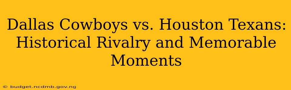 Dallas Cowboys vs. Houston Texans: Historical Rivalry and Memorable Moments