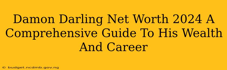 Damon Darling Net Worth 2024 A Comprehensive Guide To His Wealth And Career