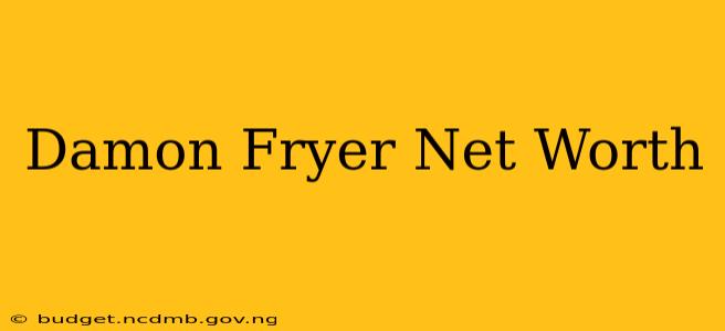 Damon Fryer Net Worth