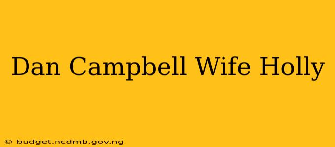 Dan Campbell Wife Holly