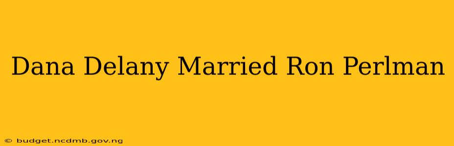 Dana Delany Married Ron Perlman