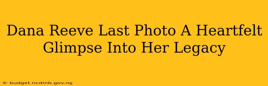 Dana Reeve Last Photo A Heartfelt Glimpse Into Her Legacy