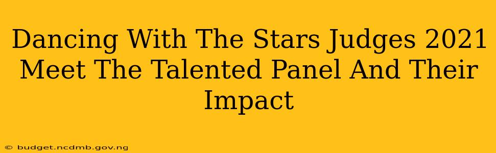 Dancing With The Stars Judges 2021 Meet The Talented Panel And Their Impact