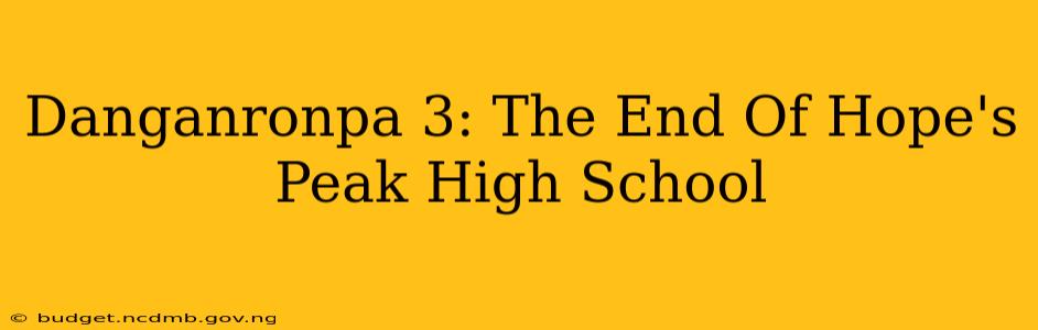 Danganronpa 3: The End Of Hope's Peak High School
