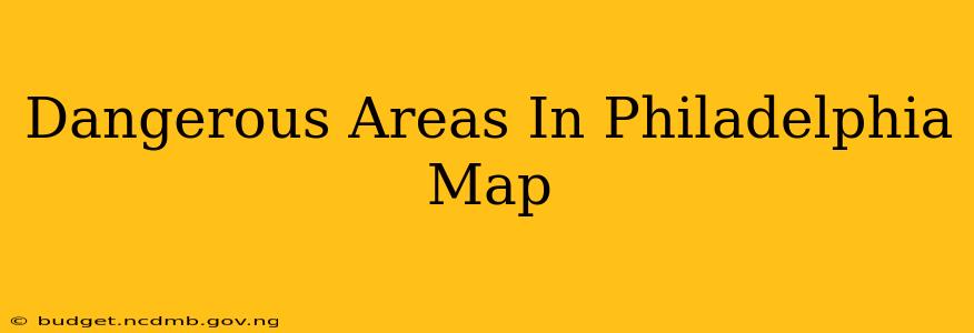 Dangerous Areas In Philadelphia Map