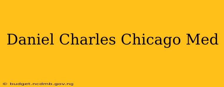 Daniel Charles Chicago Med