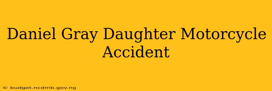Daniel Gray Daughter Motorcycle Accident