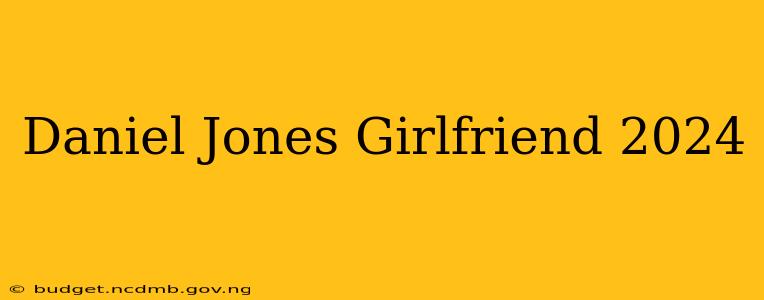 Daniel Jones Girlfriend 2024