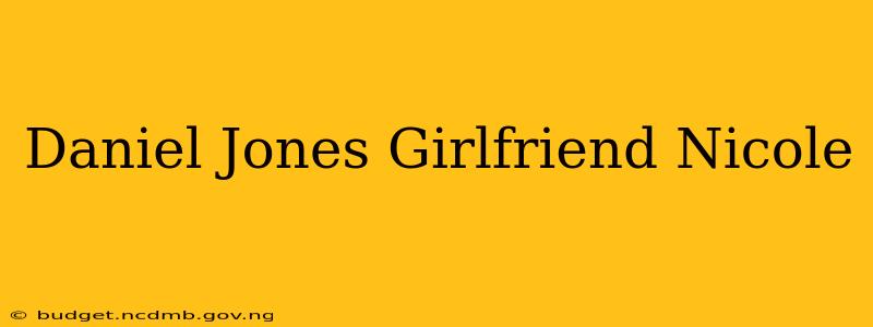 Daniel Jones Girlfriend Nicole
