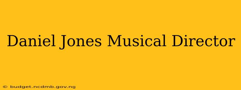 Daniel Jones Musical Director