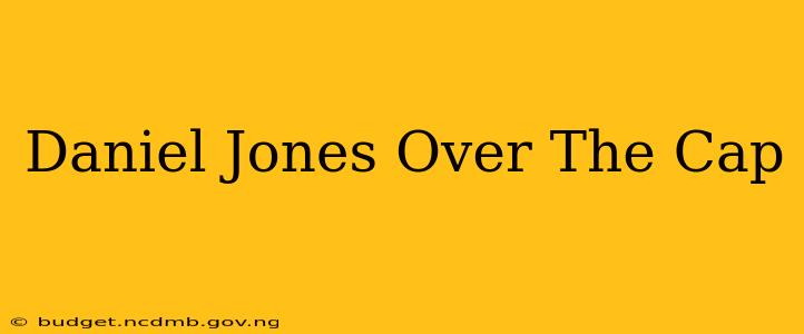 Daniel Jones Over The Cap