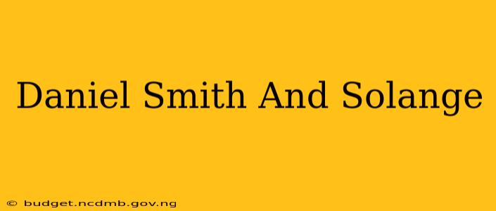 Daniel Smith And Solange