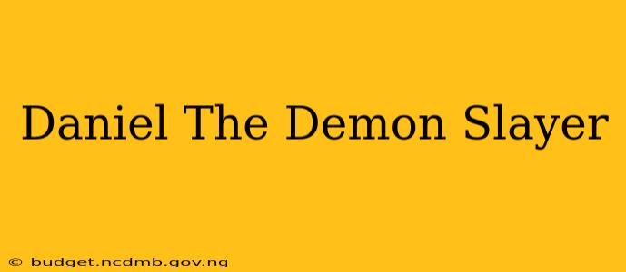 Daniel The Demon Slayer