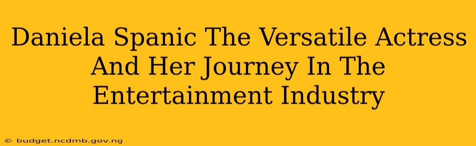 Daniela Spanic The Versatile Actress And Her Journey In The Entertainment Industry
