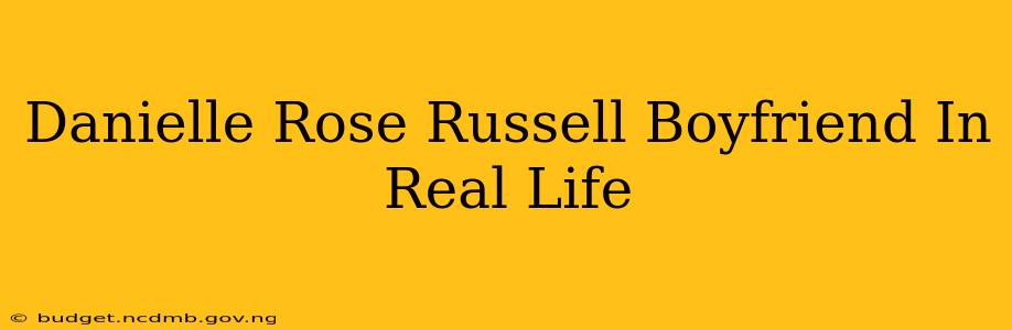 Danielle Rose Russell Boyfriend In Real Life