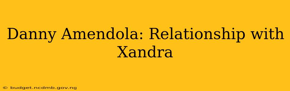 Danny Amendola: Relationship with Xandra