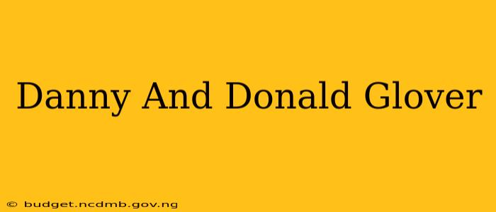 Danny And Donald Glover