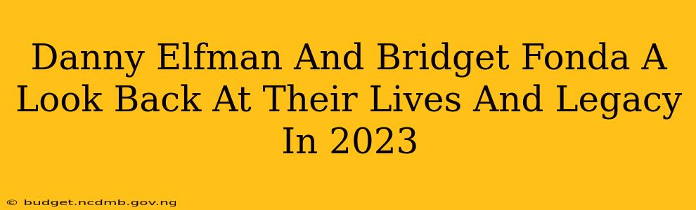 Danny Elfman And Bridget Fonda A Look Back At Their Lives And Legacy In 2023