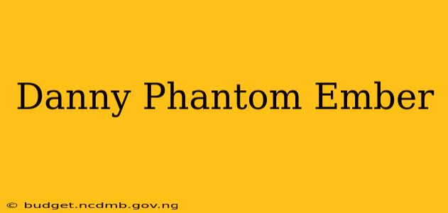Danny Phantom Ember
