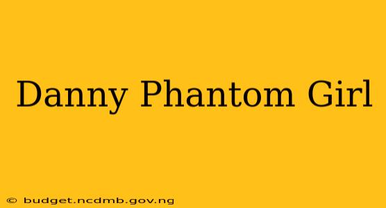 Danny Phantom Girl