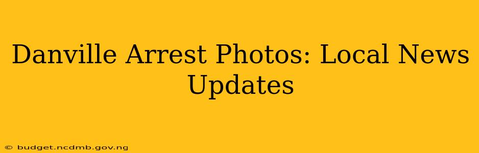 Danville Arrest Photos: Local News Updates