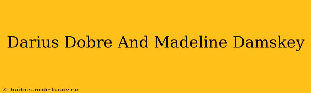 Darius Dobre And Madeline Damskey