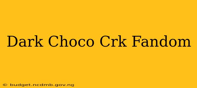 Dark Choco Crk Fandom