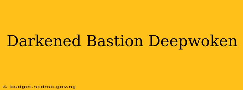 Darkened Bastion Deepwoken